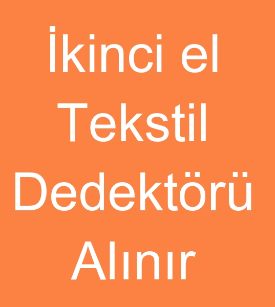 kinci el tekstil dedektr alanlar,  kinci el tekstil ine dedektr alanlar,