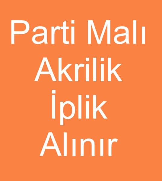 Stok Spot AKRLK PLK ALINIR, PART MALI AKRLK PLK ALINIR<br><br>Parti mal akrilik iplik pamuk ipligi aryorum,  <br>Stoktan 30 - 35 Numara Akrilik iplik 
alnr<br>Parti mal akrilik iplik alcs,  Spot akrilik iplik alcs,  Stok akrilik iplik alcs,  Parti akrilik 
iplik alcs<br>Parti mal akrilik triko iplik alcs,  Spot akrilik triko iplik alcs,  Stok akrilik triko iplik alcs,  Parti triko akrilik iplik alcs