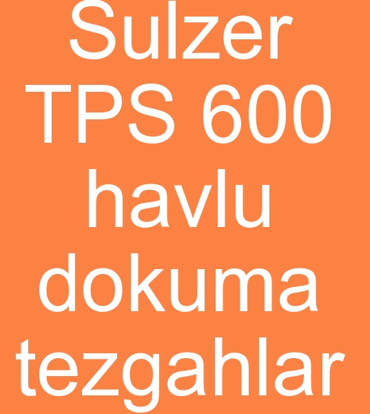 Sulzer TPS 600 havlu dokuma tezgahlar alcs, Sulzer TPS 600 Havlu dokuma makinalar arayanlar
