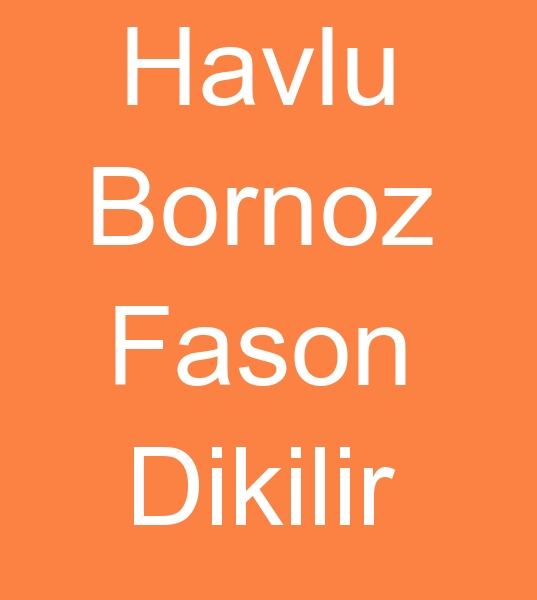  Uak bornoz fasoncusu, uak fason nevresim dikimcisi, Uak havlu fason atlyesi, 