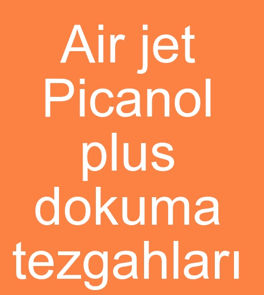 Satlk Air jet Picanol dokuma makinalar, Satlk Picanol plus dokuma tezgahlar, Satlk Picanol plus dokuma makinalar