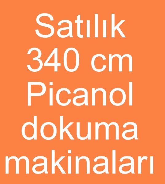 Satlk Picanol air jet plus dokuma makinalar, Satlk 340 cm Picanol dokuma tezgahlar, Satlk 340 cm Picanol dokuma makinalar,