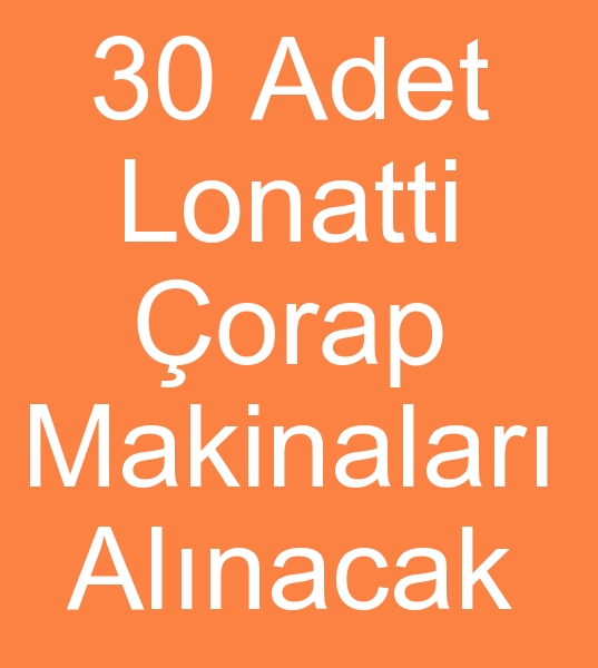 Lonatti orap makinas alcs, Satlk lonati orap makinas satn almacs, ikinci el lonati orap makinalar alanlar,