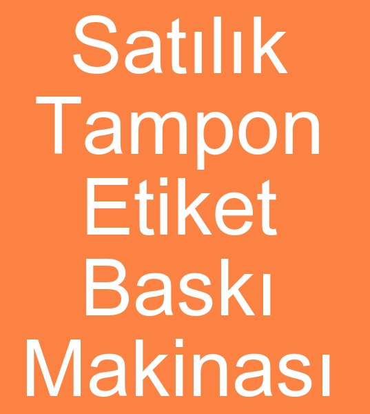 Satlk tampon etiket bask makinesi, Satlk tampon etiket bask makinalar, Satlk tampon etiket bask makineleri,