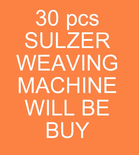 30 pcs. SULZER P7100 WEAVING MACHINE WILL BE BUY