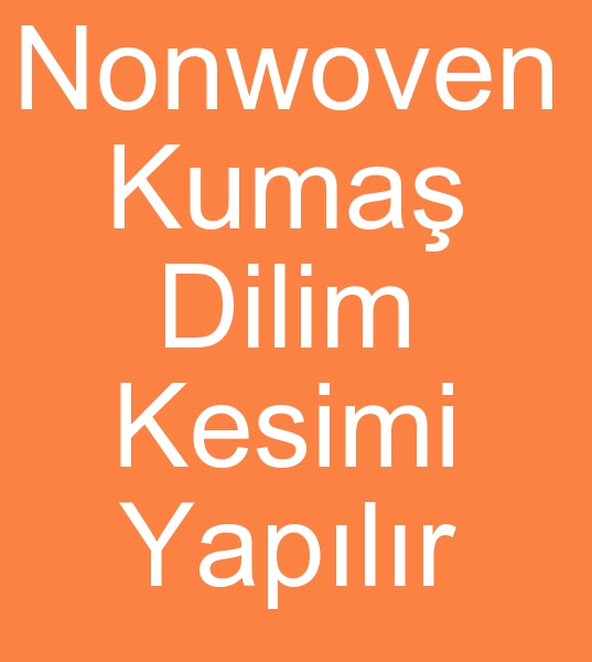 FASON TEK KULLANIMLIK TEKSTL MALATI, FASON NONWOVEN KESM,  NONWOVEN BOBN DLMLEME, ERT KESM FASON DKM VE PAKETLEMES YAPILIR<br><br>FASON TEK KULLANIMLIK TEKSTL RNLER DLMLEME, NONWOVEN KUMA EBATLAMA, NONWOVEN KUMA FASON KESM, TEK KULLANIMLIK GYM DKM, PAKETLEME HZMETLER VERYORUZ.<br><br>
Nonwoven fason kesimcisi,  Fason Nonwoven Kuma kesimcisi<br>Nonwoven bobin 
dililemecisi,  Nonwoven bobin fason kesimcisi<br><BR>Nonwoven bobin 
kumalarnz,  Nonwoven toplarnz,  Tela toplarnz,  Kuma toplarnz, 
Reflektif kumalarnz, Reflektrl biye erit vb istediiniz metraj ve 
llerde kesilir.<br><br>Nonwoven fason kesimcisi,  Fason Nonwoven Kuma kesimcisii Nonwoven bobin dililemecisi,  Nonwoven bobin fason kesimcisi, Tela bobin kesimcisi, bobin tela kesimcisi, tele biye kesimcisi, tela erit kesimcisi, nonwoven bobin kesimcisi, nonwoven biye kesimcisi, nonwoven erit kesimcisi, nonwoven bobin Fason kesimcisi, nonwoven biye fason kesimsisi, nonwoven erit fason kesimcisi, Reflektr erit fason kesimcisi, Fason Reflektr erit kesimcisi, Reflektr biye fason kesimcisi, Fason Reflektr biye kesimcisi, Reflektif erit fason kesimcisi, Fason Reflektif erit kesimcisi, Reflektif biye fason kesimcisi, Fason Reflektif biye kesimcisi,