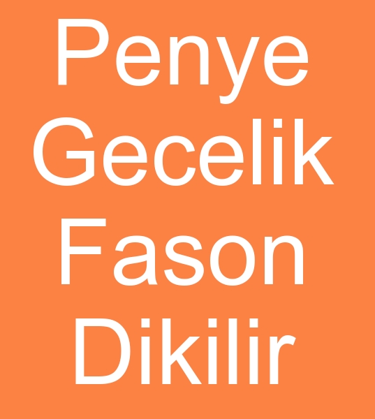 Penye gecelik fason dikimcisi, Fason penye gecelik diki atlyesi