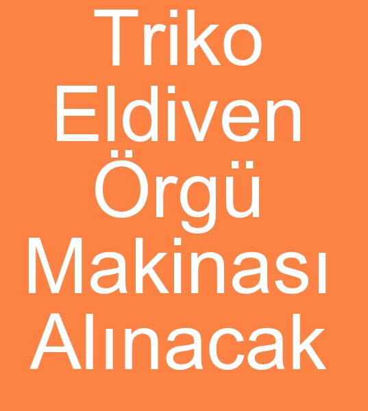 Satlk Triko eldiven rme makinas arayanlar,  kinci el triko eldiven rg makineleri arayanlar, 