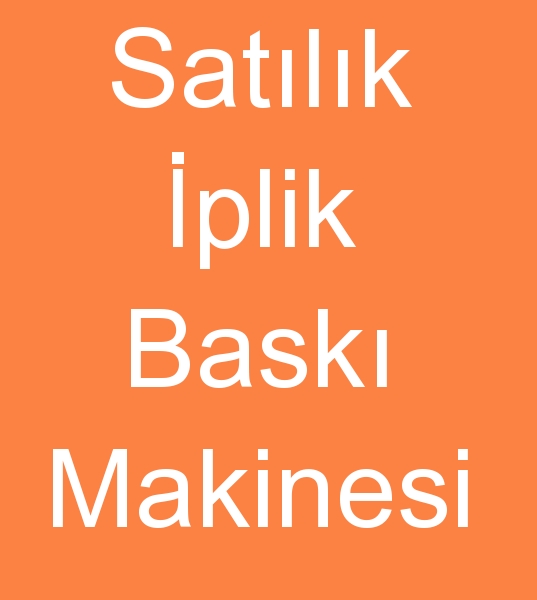 Satlk iplik bask makinesi, plik bask makineleri reticisi, plik bask makinesi imalats, plik bask makineleri satcs,