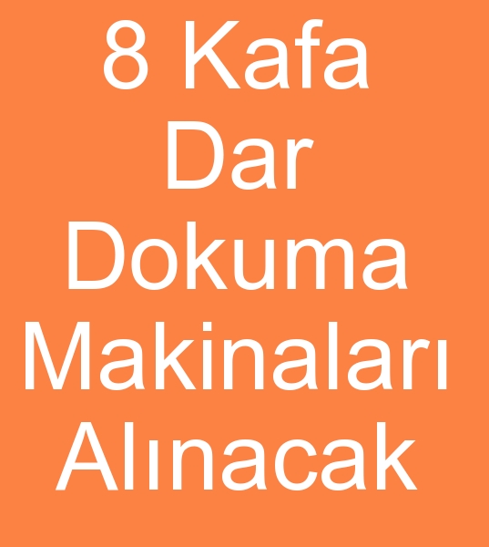 8 Kafa Dar dokuma makinas alcs,  8 Kafa Dar dokuma makinalar alnacak,