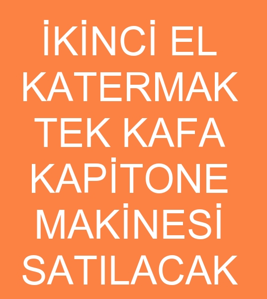 satlk ikinci el katermak tek kafa kapitone makinesi, satlk ikinci el katermak tek kafa kapitone makinas, ikinci el katermak tek kafa kapitone makinesi satanlar, ikinci el katermak tek kafa kapitone makinas satanlar, ikinci el katermak tek kafa kapitone makinesi satcs, ikinci el katermak tek kafa kapitone makinesi satclar