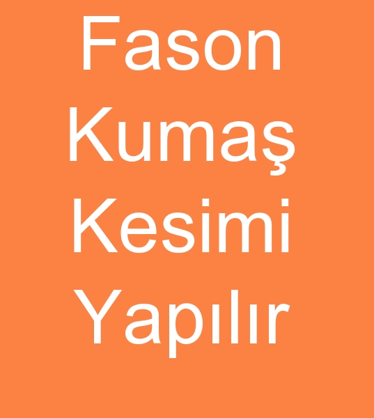  fason penye kesimci, kuma fason kesimci, Fason tiort kesimci, tiort fason kesimcisi, 