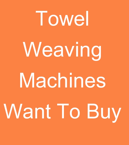 Towel Weaving Machines Want To Buy