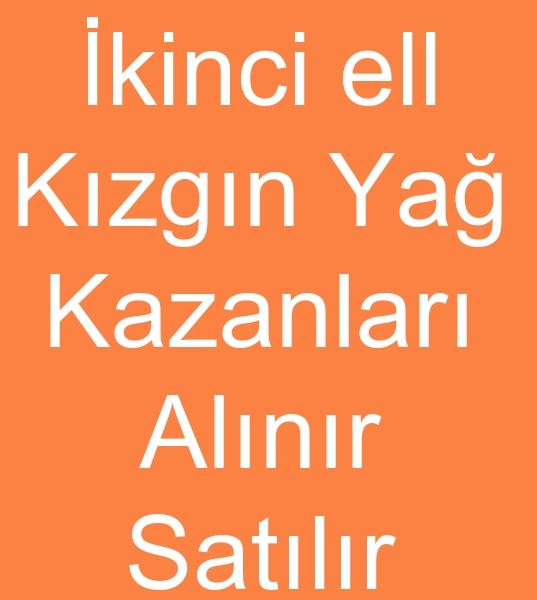 SATILIK KIZGIN YA KAZANI, KNC EL KIZGIN YA KAZANLARI ALINACAKTIR   +90 553 951 31 34<br><br>kinci el Kzgn ya kazanlar satcs, Kullanlm kzgn ya kazan satcsyz<br><br>
 750.000 kg Kzgn ya kazan,  1.000.000 kg Kzgn ya kazan,  2.000.000 kg Kzgn ya kazan, 3.000.000 kg Kzgn ya kazanlar aryorum<br><br>Farkl kapasitelerde Satlk Kzgn Ya kazanlar, Buhar kazanlar, Satlk Buhar jeneratrleri <br>Satn Almak ve Sat iinde arayabilirsiniz