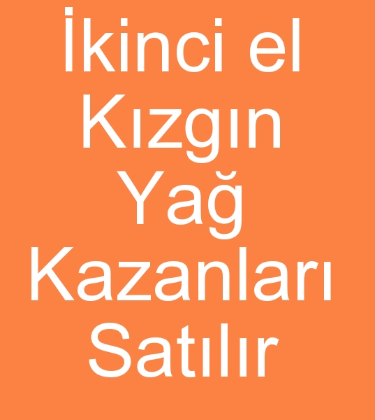 kinci el kzgn ya kazanlar satanlar, kinci el kzgn ya kazan satanlar, kinci el kzgn ya kazan satcs, Satlk kzgn ya kazanlar