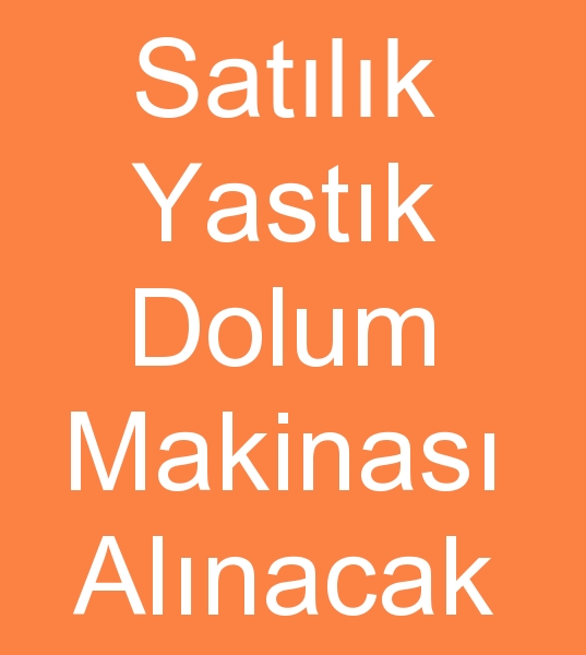 Satlk yastk dolum makinalar, kinci el yastk dolum  makineleri, Yastk dolum makinas fiyat