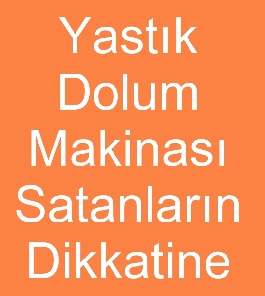 Yastk dolum makinas satanlar, Elyaf dolum makinesi satanlar, Yastk dolum makinas satclar