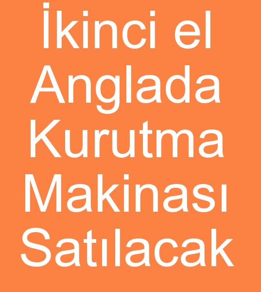 kinci el anglada kurutma makinesi, Satlk anglada kurutma makineleri, Satlk anglada kurutma makinalar, 