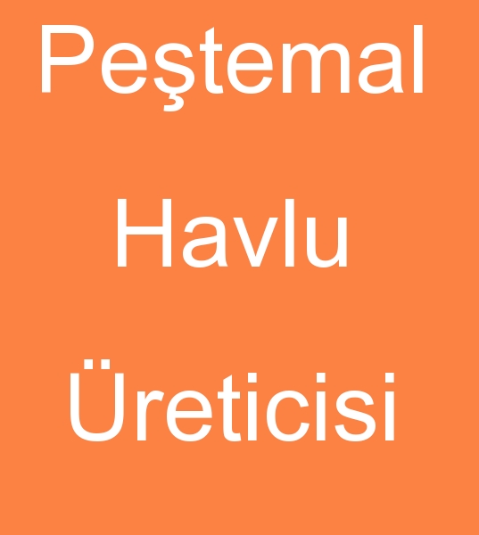 Petemal havlu imalats, Petemal havlu reticisi, Petemal havlu reticileri,