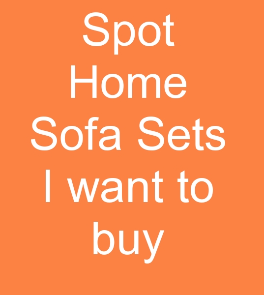 Spot Home Sofa Sets, I want to buy