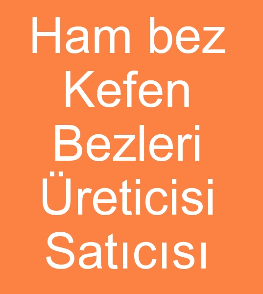 uak ham bezcileri, denizli ham bezcisi, Ham bezciler,  Kaput bezi imalats, Kaput bezi reticisi,