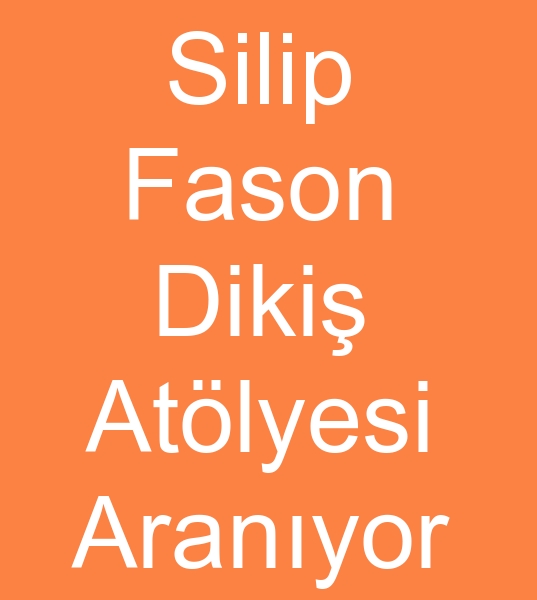  Slip fason atlyesi arayanlar, Fason silip fason diki ii verenler, Fason silip diki ii verenler