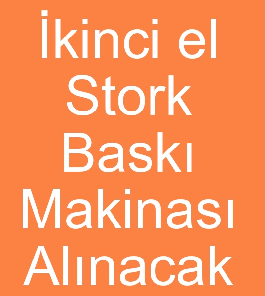 kinci el Stork bask makinesi arayanlar, Satlk Stork bask makinas arayanlar, 