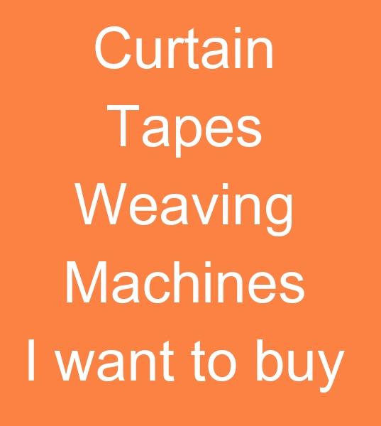 Curtain tapes weaving machines I want to buy, Used Curtain tapes weaving machines callers