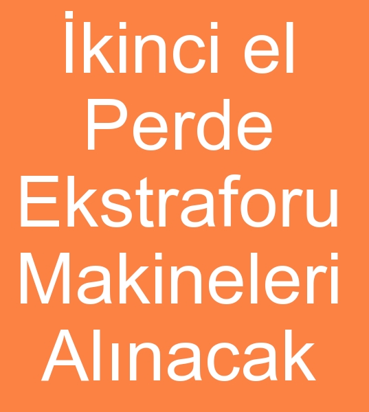 kinci el Perde ekstraforu makinalar arayanlar,  Satlk Perde ekstrafor makinesi arayanlar,