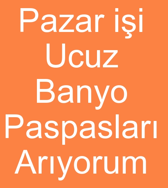  Pazar ii banyo paspas arayanlar, Pazar iin banyo paspaslar alcs, Ucuz banyo paspas arayanlar, Spot banyo paspaslar alcs,