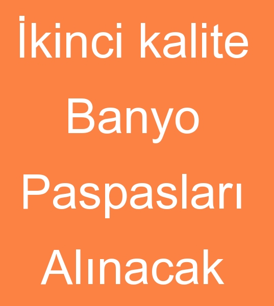 kelepir banyo paspas arayanlar, ikinci kalite banyo paspas arayanlar,  defolu banyo paspaslar alcs,  Kiloyla banyo paspas arayanlar, 