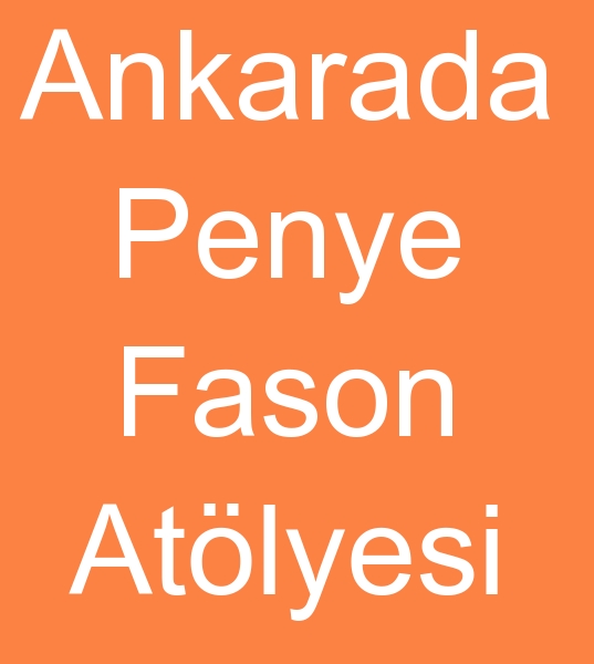 Ankarada penye fason atlyecisi,  Ankarada fason penye dikimcisi, Ankarada fason penye atlyesi, 