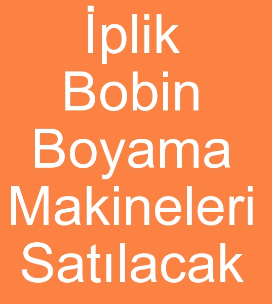 Satlk iplik bobin boya makinalar, Komple satlk plik bobin boyahane makineleri, Komple satlk iplik bobin boyahane makinalar,