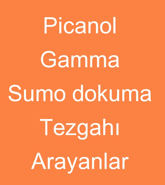  Picanol gamma sumo dokuma makinesi arayanlar, Picanol gamma sumo tezgah arayanlar, 