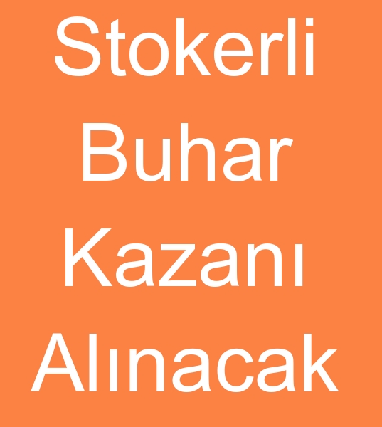 Stokerli buhar kazan alcs, Stokerli buhar kazanlar arayanlar, Kat yakt buhar kazan arayanlar, Kat yakt buhar kazanlar alcs,