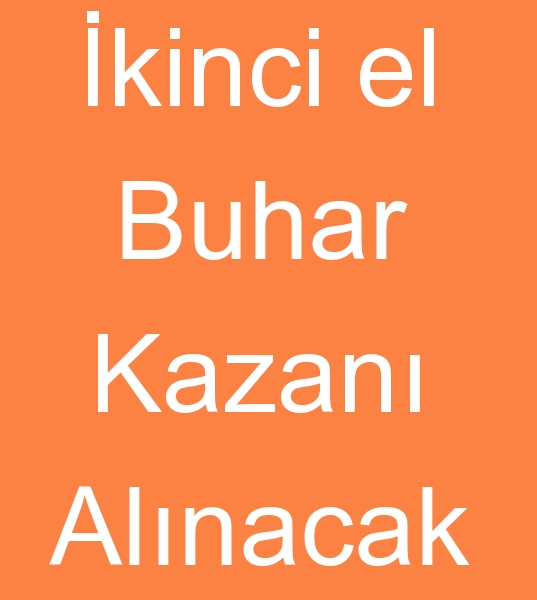  Satlk buhar kazanlar mterisi, kinci el buhar kazan mterisi, kinci el Buhar kazanlar alcs