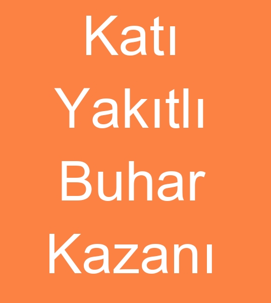 Kat yakt buhar kazan arayanlar, Kat yakt buhar kazanlar alcs, Kat yaktl buhar kazan arayanlar, 