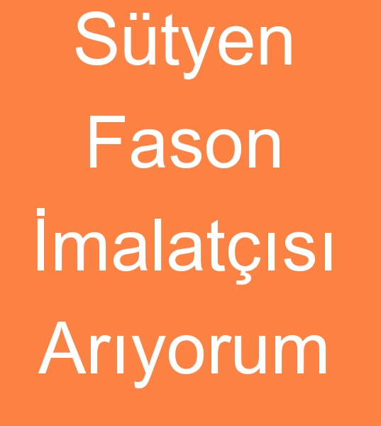 Styen fason imalats arayanlar, Fason styenci arayanlar, Fason styen dikimcisi arayanlar,