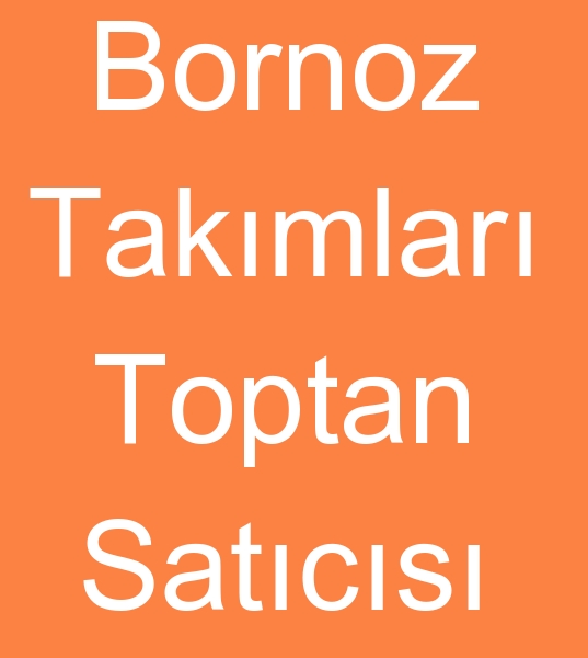 Denizli Stok bornoz satclar, Denizli Spot bornoz tedarikileri, Denizli Bornoz takm toptan satclar,