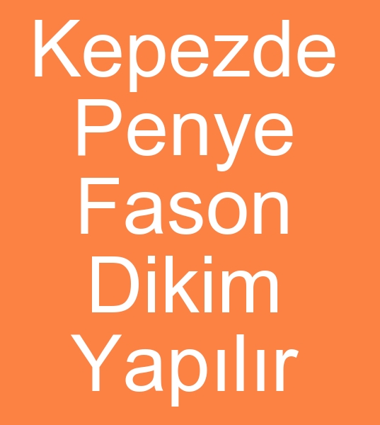 Antalyada penye fasoncusu, Antalyada penye fason atlyesi, Antalyada penye fasoncusu, Antalyada fason penyeci,