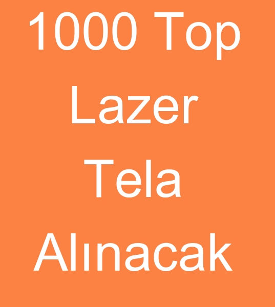 Toptan lazer tela alcs, Lazer tela toptan mterisi, Lazer tela kullancs, Toptan lazer tela satcs