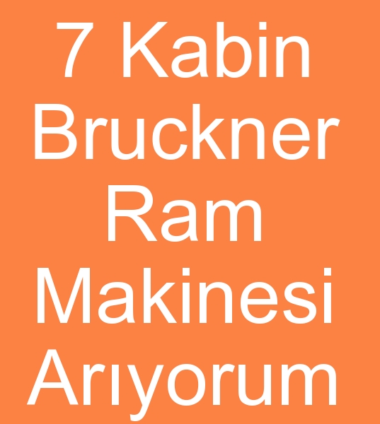 7 Kabin Bruckner ram makinas arayanlar,  7 Kabin Bruckner makinas arayanlar,