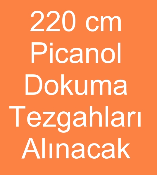 220 cm Picanol dokuma makinas arayanlar, 220 cm Picanol dokuma makinalar alanlar, 220 cm Picanol dokuma makineleri alcs,
