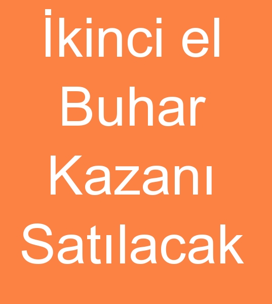  kinci el Buhar kazanlar satcs, kinci el Buhar kazan satclar, Satlk buhar kazanLar arayanlar,