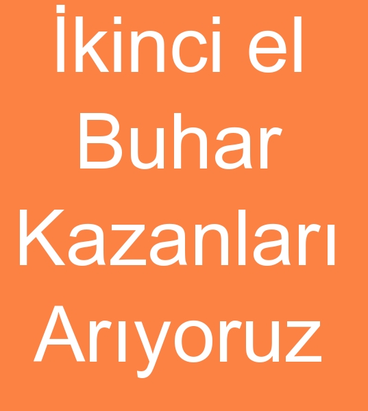 Satlk buhar kazanlar alcs, kinci el buhar kazanlar alanlar, kinci el buhar kazan arayanlar