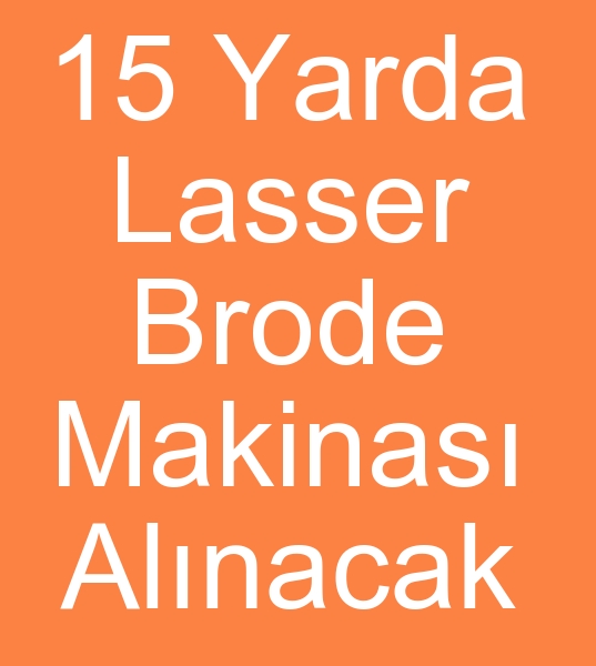 Satlk 15 yarda lasser brode makinas arayanlar,  kinci el 15 Yarda Lasser brode makineleri alcs,