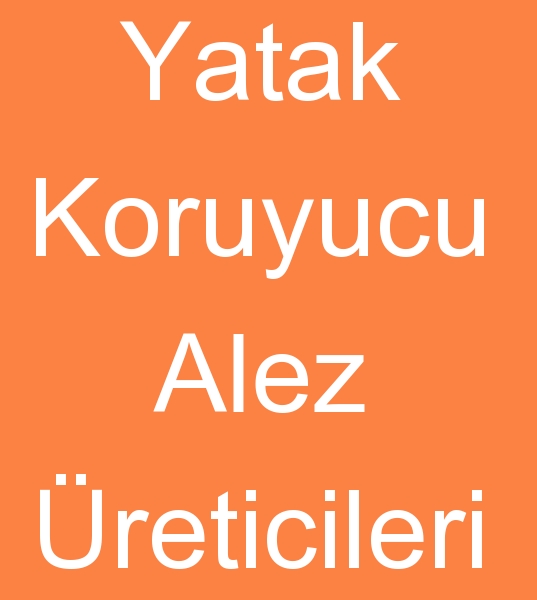 Yatak koruyucu alez imalats, Yatak koruyucu alezleri reticisi, Yatak koruyucu alez imalatlar,