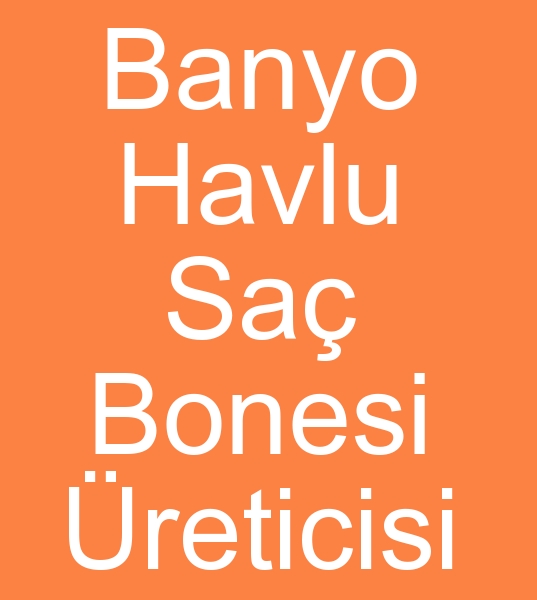  Denizli havlu banyo boneleri imalats, Denizli banyo havlu boneleri reticisi,  Denizli havlu banyo sa bonesi imalatlar,