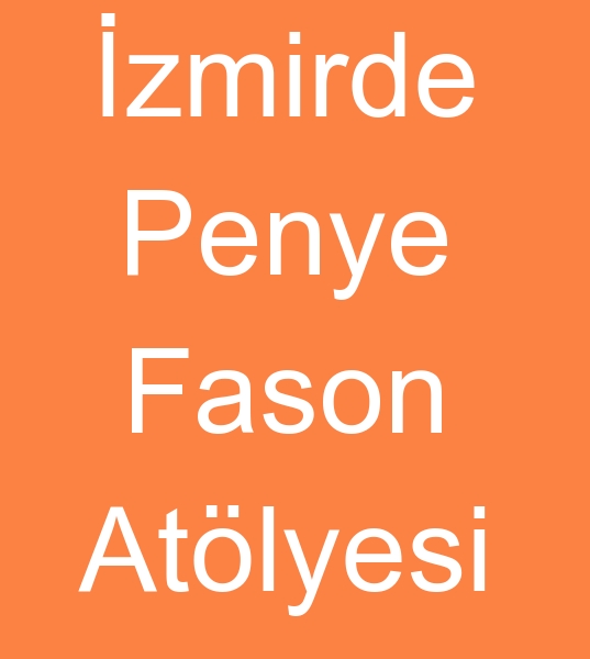 izmirde penye fasoncusu, zmirde penye fason atlyesi, zmirde fason penye atlyesi,