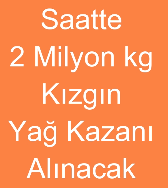  saatte 2 Milyon kilo kalori kzgn ya kazan arayanlar, saatte 1.500.000  kilo kalori kzgn ya kazanlar arayanlar, 